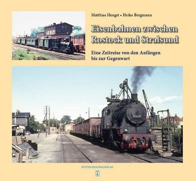 Eisenbahnen zwischen Rostock und Stralsund: Eine Zeitreise von den Anfängen bis zur G