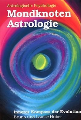 Mondknoten-Astrologie. Innerer Kompass der Evolution: Das Mondknotenhoroskop: Tiefenp