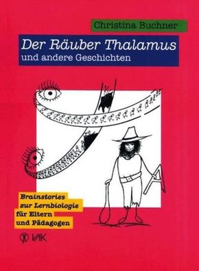 Der Räuber Thalamus und andere Geschichten: Brainstories zur Lernbiologie für Eltern