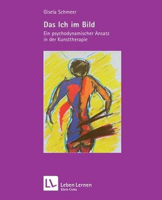 Das Ich im Bild. Ein psychodynamischer Ansatz in der Kunsttherapie