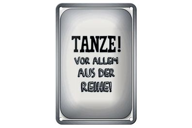 Blechschild tanze vor allem aus der Reihe, 3 vers. Größen Spruch