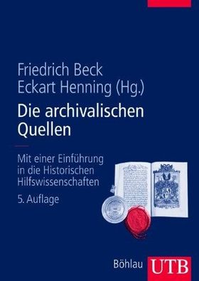 Die archivalischen Quellen: Mit einer Einführung in die Historischen Hilfswissenschaf