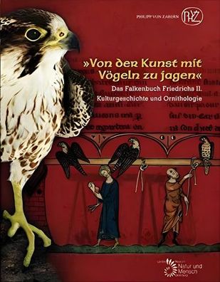 Von der Kunst mit Vögeln zu jagen«: Das Falkenbuch Friedrichs II. Kulturgeschichte u
