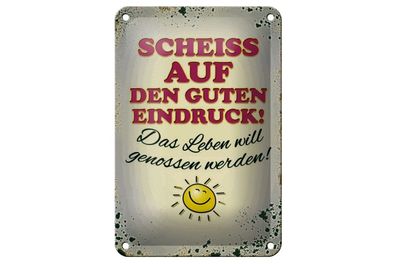 Blechschild Scheiss auf guten Eindruck Leben gießen, 3 vers. Größen Spruch