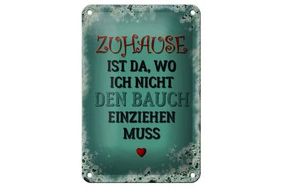 Blechschild Zuhause ist wo ich Bauch nicht einziehe, 3 vers. Größen Spruch