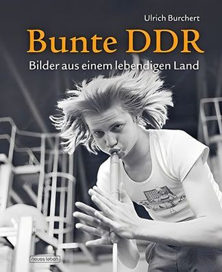 Bunte DDR: Bilder aus einem lebendigen Land