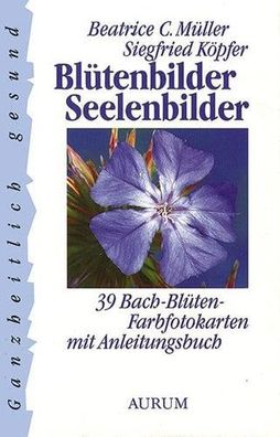 Blütenbilder Seelenbilder: 39 Bach-Blüten-Farbfotokarten mit Anleitungsbuch, Beatrice