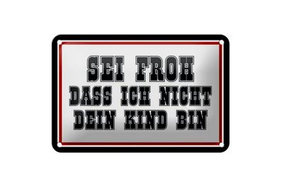 Blechschild sei froh ich nicht dein Kind bin, 3 vers. Größen Spruch