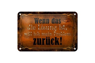Blechschild wenn das die Lösung ist Problem zurück, 3 vers. Größen Spruch