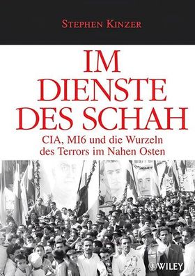Im Dienste des Schah: CIA, MI6 und die Wurzeln des Terrors im Nahen Osten, Stephen Ki
