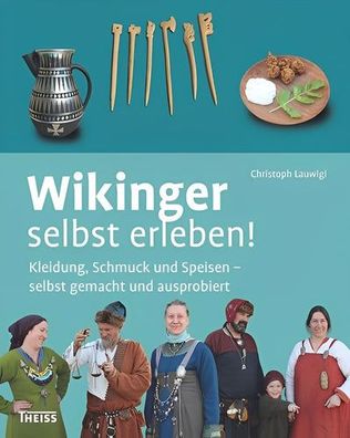 Wikinger selbst erleben! Kleidung, Schmuck und Speisen – selbst gemacht und ausprobie