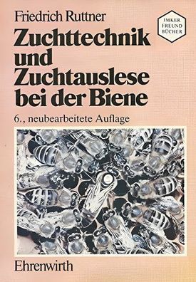 Zuchttechnik und Zuchtauslese bei der Biene: Anleitungen zur Aufzucht von Königinnen
