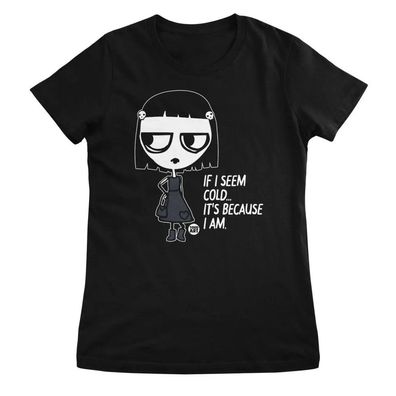 Todd Goldman Art Damen T-Shirt IF I Seem Cold-IT's Because AM-ToddArt Girly Tee