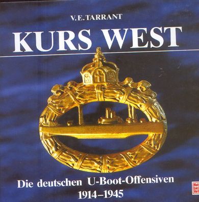 Kurs West - Die deutschen U-Boot-Offensiven 1914 - 1945