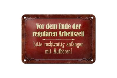Blechschild vor Ende der Arbeitszeit rechtzeitig anfangen auf, 3 vers. Größen, Spruch