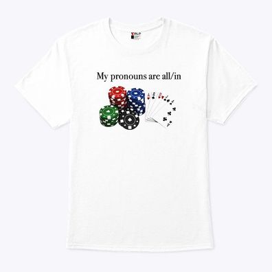 My Pronouns Are All In Poker T Shirt