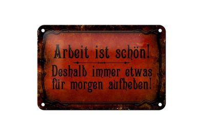 Blechschild Arbeit ist schön deshalb für morgen etwas aufheben, 3 vers. Größen