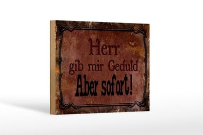 Holzschild Herr gib mir Geduld aber sofort, 3 vers Größen, Spruch