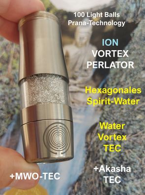 Energie-Perlator ION-Vortex Quanten-Energy Hexagonal Spirit-Wasser Prana Biophotonen