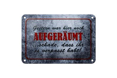 Blechschild Gestern aufgeräumt schade dass ihr es verpasst, 3 vers. Größen, Spruch
