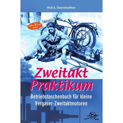 Zweitakt-Praktikum Betriebstaschenbuch für kleine Zweitakt-Otto-Motoren Altes Wissen