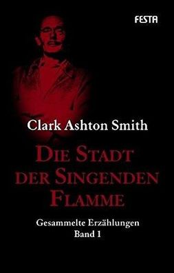Die Stadt der Singenden Flamme - Gesammelte Erzählungen Band 1, Clark Ashton Smith
