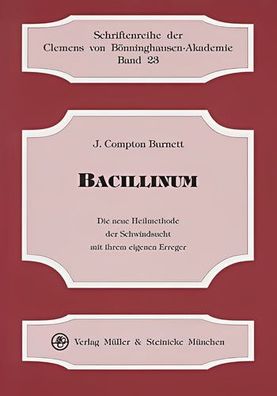 Bacillinum: Die neue Heilmethode der Schwindsucht mit ihrem eigenen Erreger, J. Compt