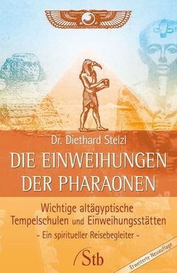 Die Einweihungen der Pharaonen: Wichtige altägyptische Tempelschulen und Einweihungss