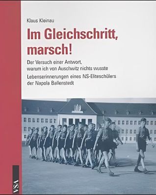 Im Gleichschritt, marsch!: Der Versuch einer Antwort, warum ich von Auschwitz nichts