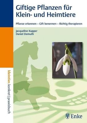 Giftige Pflanzen für Klein- und Heimtiere: Pflanze erkennen – Gift benennen – Richtig