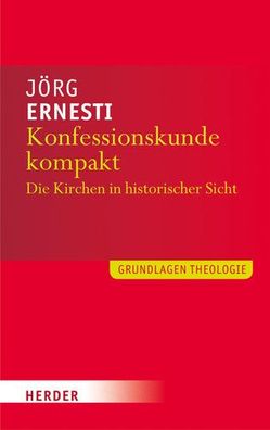 Konfessionskunde kompakt: Die Kirchen in historischer Sicht, Jörg Ernesti