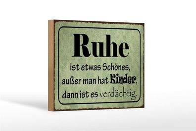 Holzschild Ruhe ist etwas schönes außer man hat Kinder, 3 vers Größen, Spruch