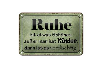 Blechschild Ruhe ist etwas schönes außer man hat Kinder, 3 vers. Größen, Spruch
