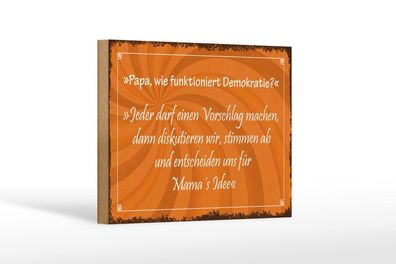 Holzschild Papa wie Demokratie alle hören auf Mama, 3 vers Größen, Spruch