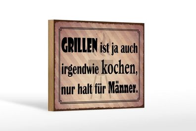 Holzschild Grillen ist kochen für Männer, 3 vers Größen, Spruch