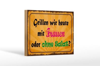 Holzschild Grillen wir heute mit Frauen oder ohne Salat, 3 vers Größen, Spruch
