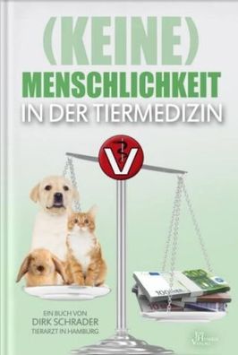 Keine) Menschlichkeit in der Tiermedizin (Buch) - Dr. Dirk Schrader - Jim Humble Ver