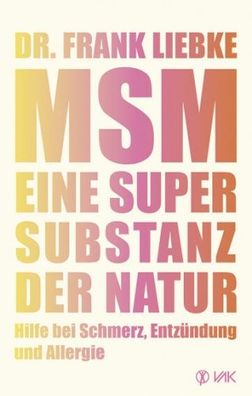 MSM - eine Supersubstanz der Natur (Buch) - Dr. Frank Liebke - VAK-Verlag