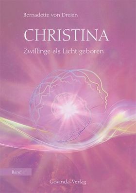 Christina, Band 1: Zwillinge als Licht geboren (Buch)- Bernadette von Dreien - Govind
