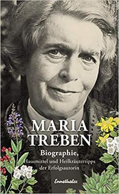 Biographie, Hausmittel und Heilkräutertipps der Erfolgsautorin (Buch) - Maria Treben