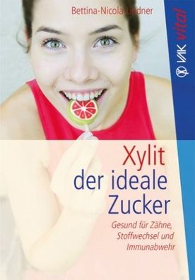 Xylit, der ideale Zucker (Buch) - Bettina-Nicola Lindner - VAK-Verlag