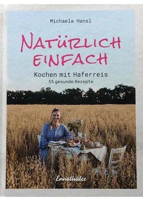 Natürlich einfach - Kochen mit Haferreis (Buch) - Michaela Hansl - Ennsthaler Verlag