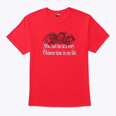 You Met Me At A Very Chinese Time In My Life T Shirt