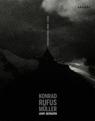 Konrad Rufus Müller: LICHT Gestalten – Fotografien von 1960 bis 2010, Wolfgan