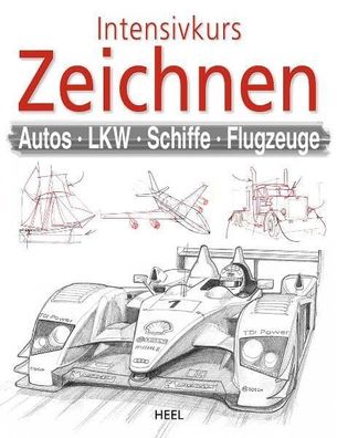 Intensivkurs Zeichnen: Autos - LKW - Schiffe - Flugzeuge Bergin, Mark