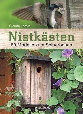 Nistkästen: 80 Modelle zum Selberbauen Lorpin, Claude