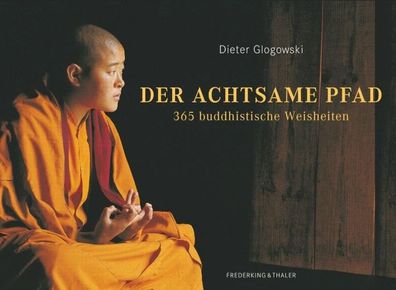 Der achtsame Pfad: 365 buddhistische Weisheiten Glogowski, Dieter