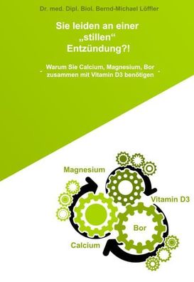 Sie leiden an einer „stillen“ Entzündung?!: Warum Sie Calcium, Magnesium, B