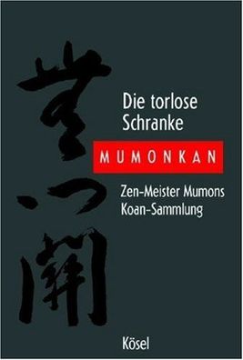 Die torlose Schranke - Mumonkan: Zen-Meister Mumons Koan-Sammlung. Unveränderte
