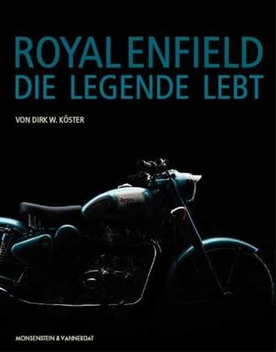 Royal Enfield - Die Legende lebt Köster, Dirk W